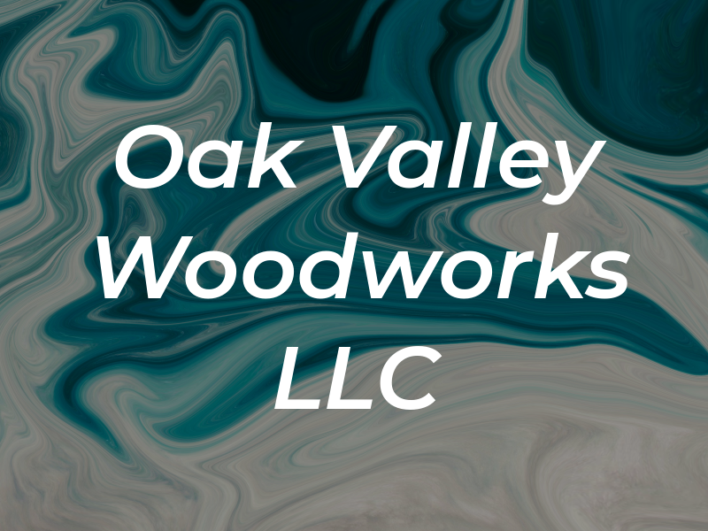 Oak Valley Woodworks LLC