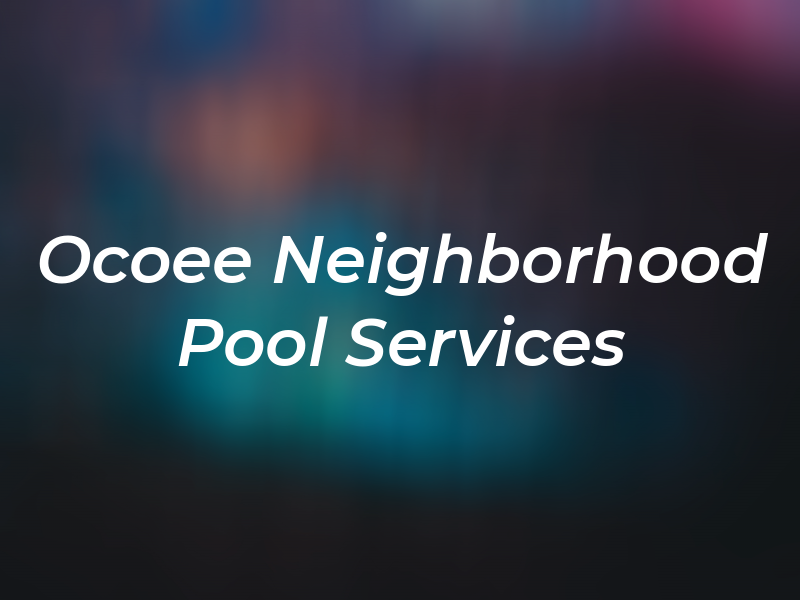 Ocoee Neighborhood Pool Services