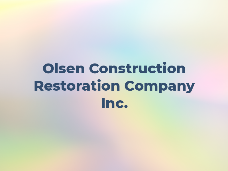 Olsen Construction and Restoration Company Inc.