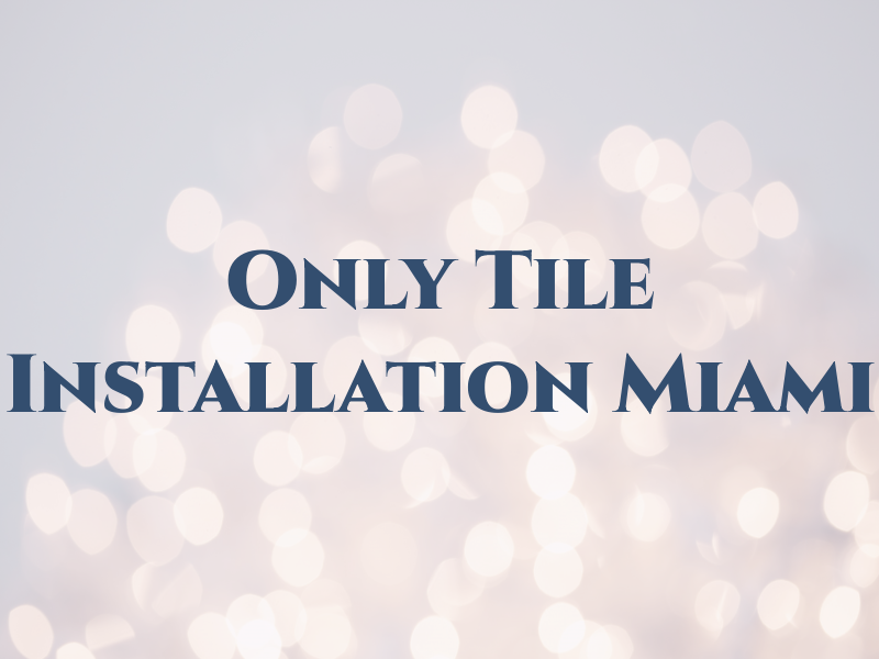 Only Tile Installation Miami