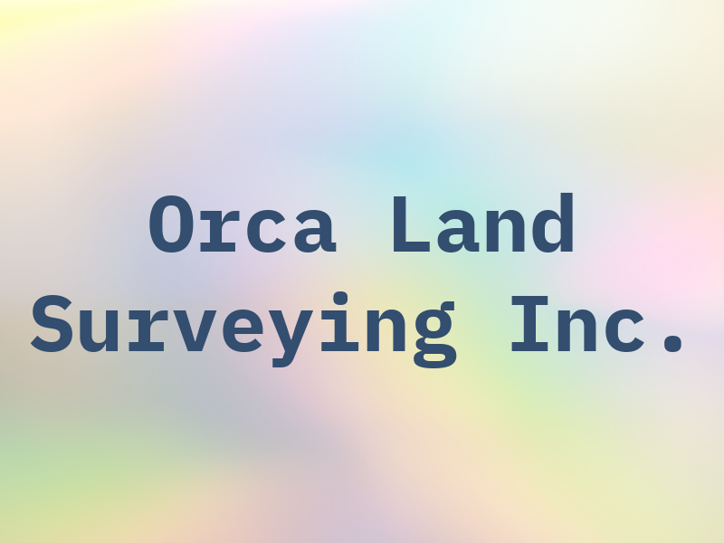 Orca Land Surveying Inc.