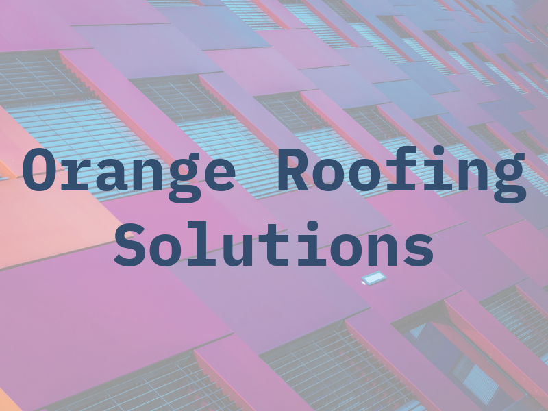Orange Roofing Solutions