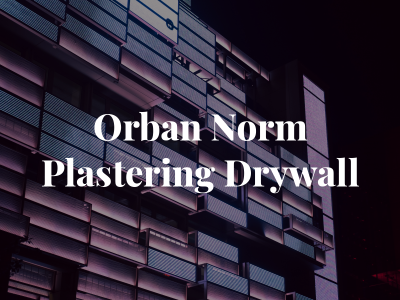 Orban Norm Plastering & Drywall