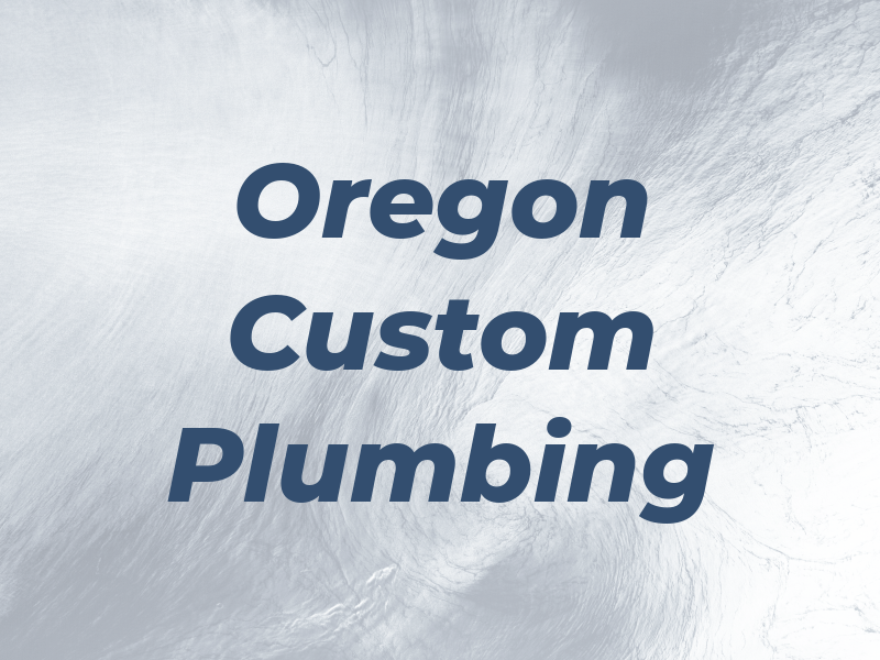 Oregon Custom Plumbing Inc