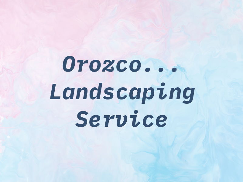 Orozco... Landscaping Service