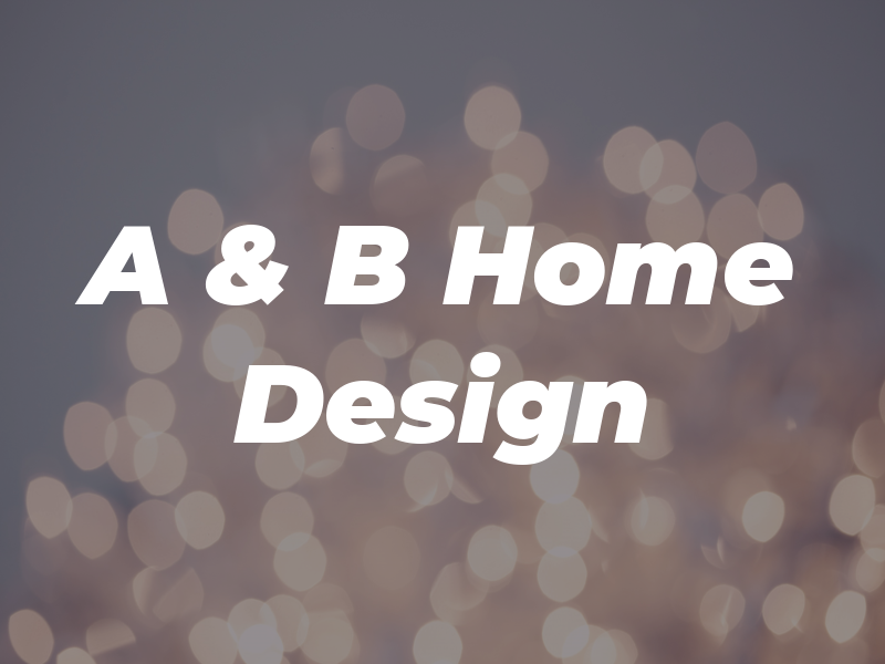 A & B Home Design