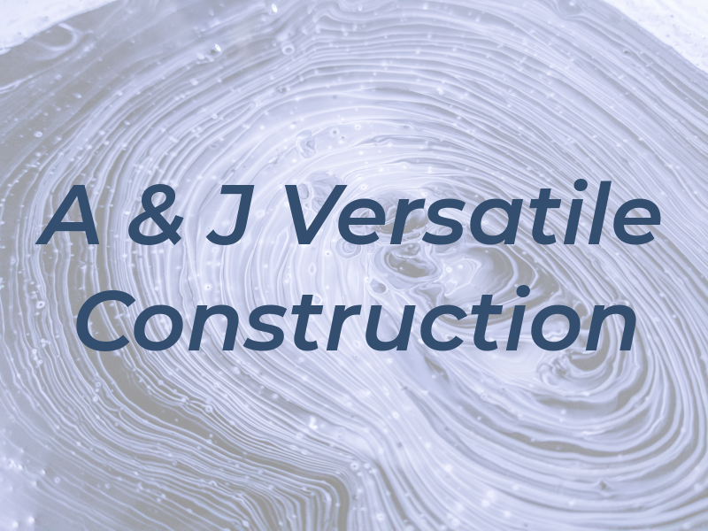 A & J Versatile Construction