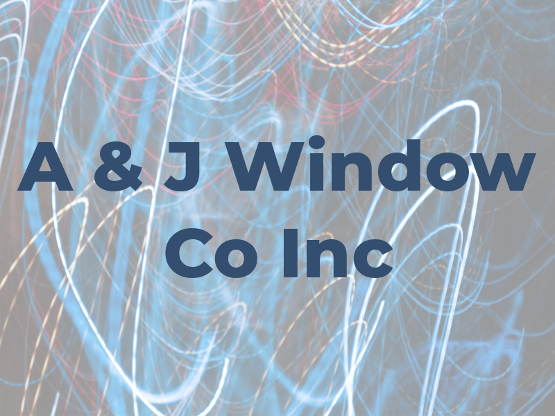 A & J Window Co Inc