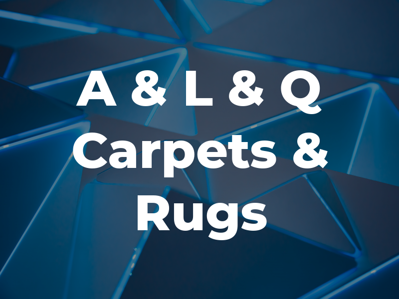 A & L & Q Carpets & Rugs