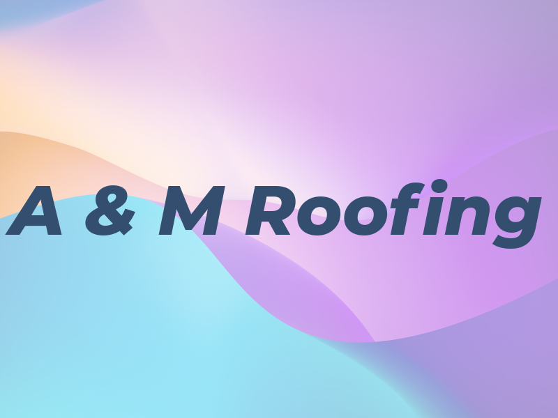 A & M Roofing