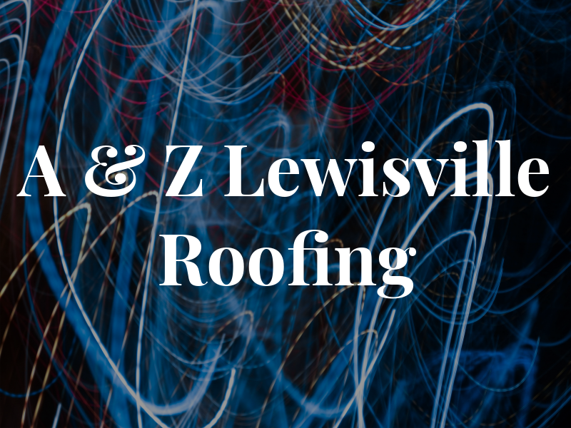 A & Z Lewisville Roofing