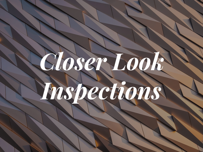 A Closer Look Inspections