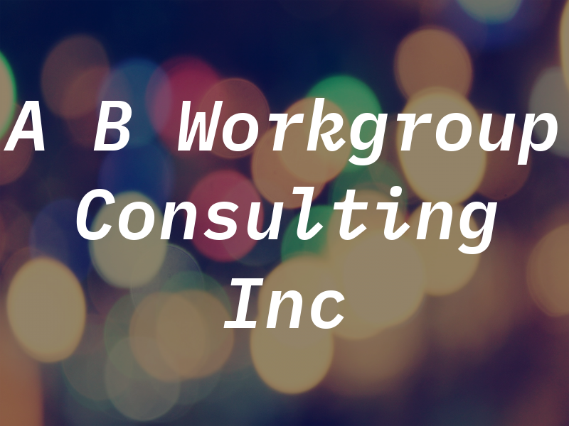 A B Workgroup Consulting Inc