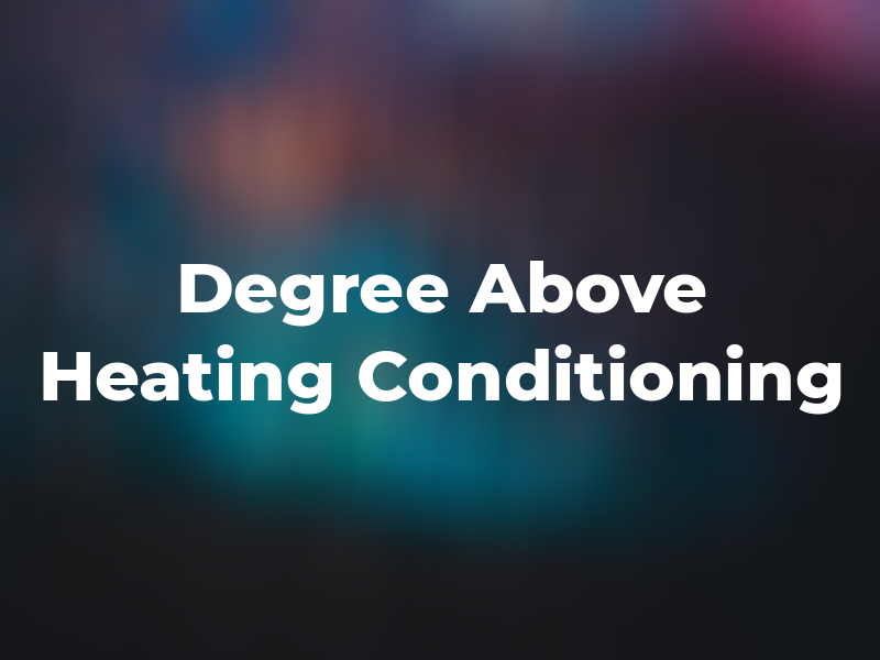 A Degree Above Heating and Air Conditioning
