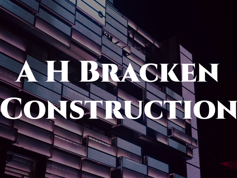 A H Bracken Construction