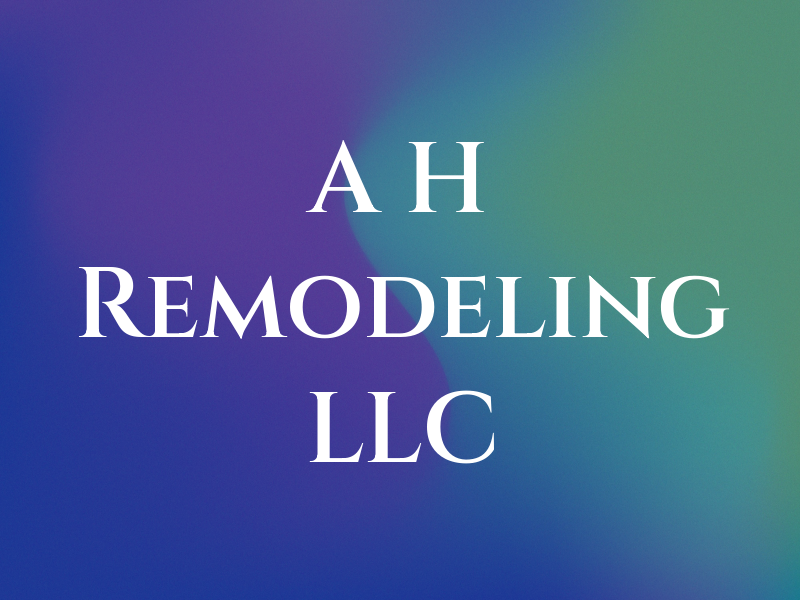 A H Remodeling LLC
