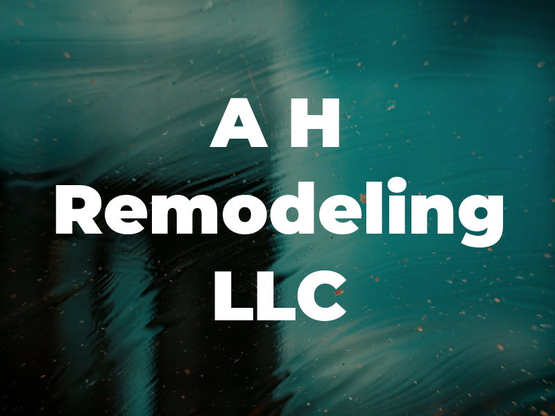 A H Remodeling LLC