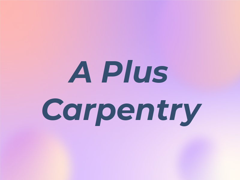 A Plus Carpentry