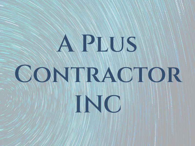 A Plus Contractor INC