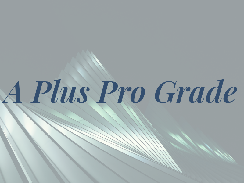 A Plus Pro Grade