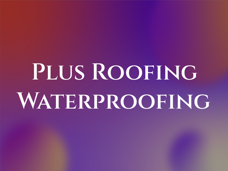 A Plus Roofing and Waterproofing