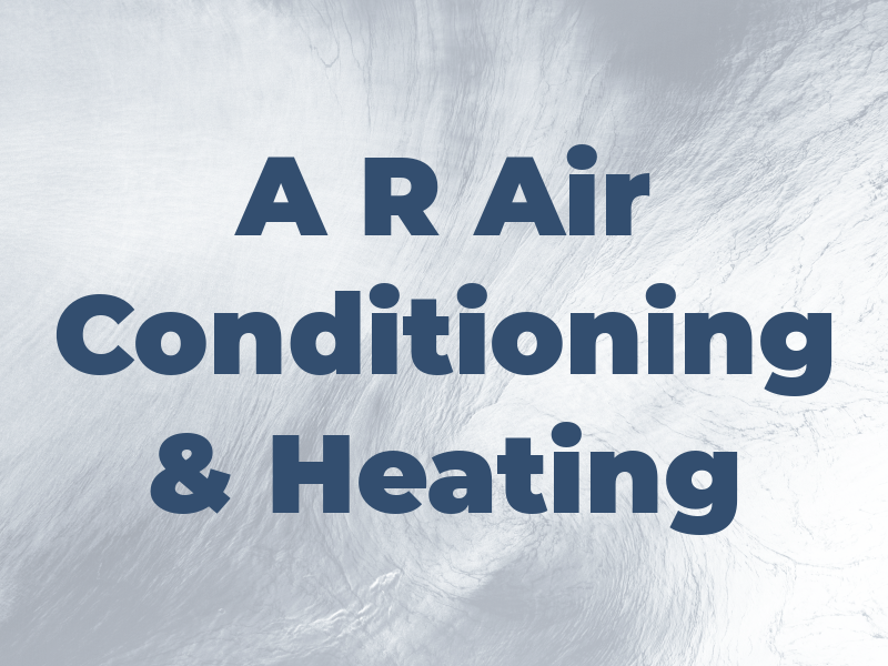 A R Air Conditioning & Heating
