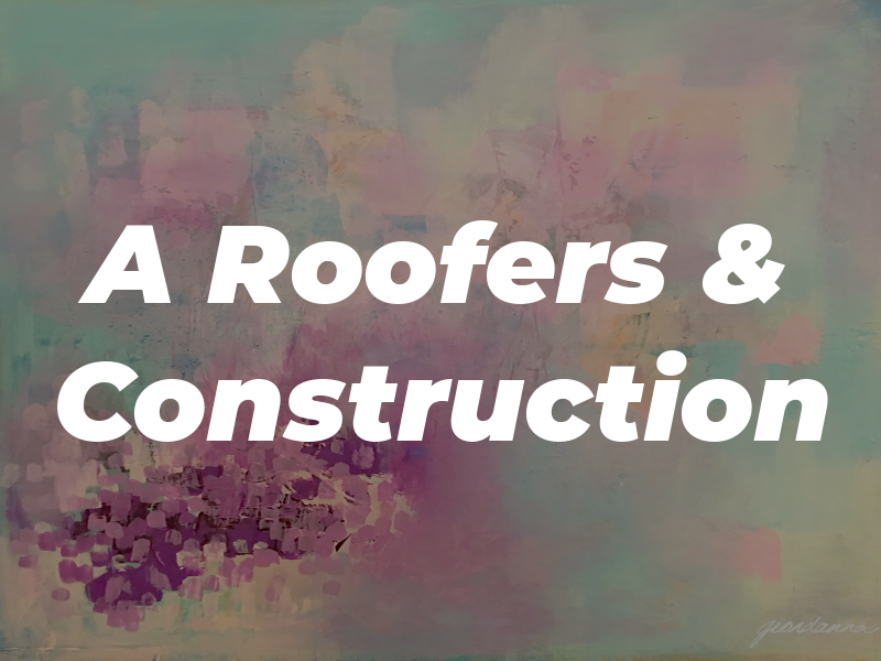 A Roofers & Construction