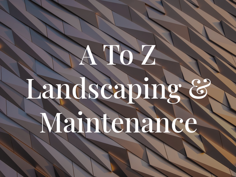 A To Z Landscaping & Maintenance