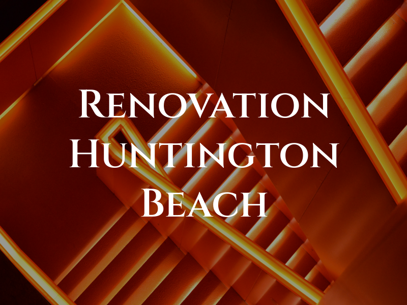 A to Z Renovation Huntington Beach