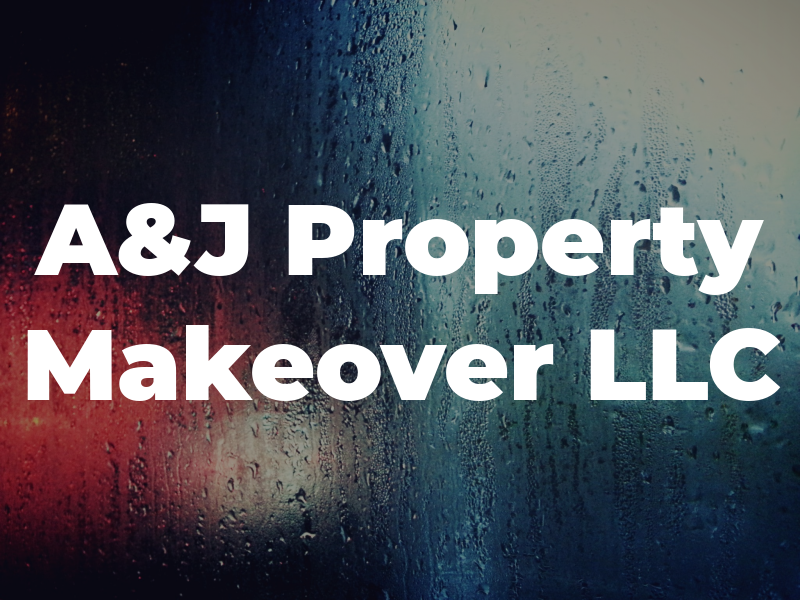 A&J Property Makeover LLC
