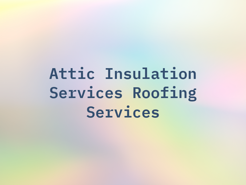 A&R Attic Insulation Services & Roofing Services