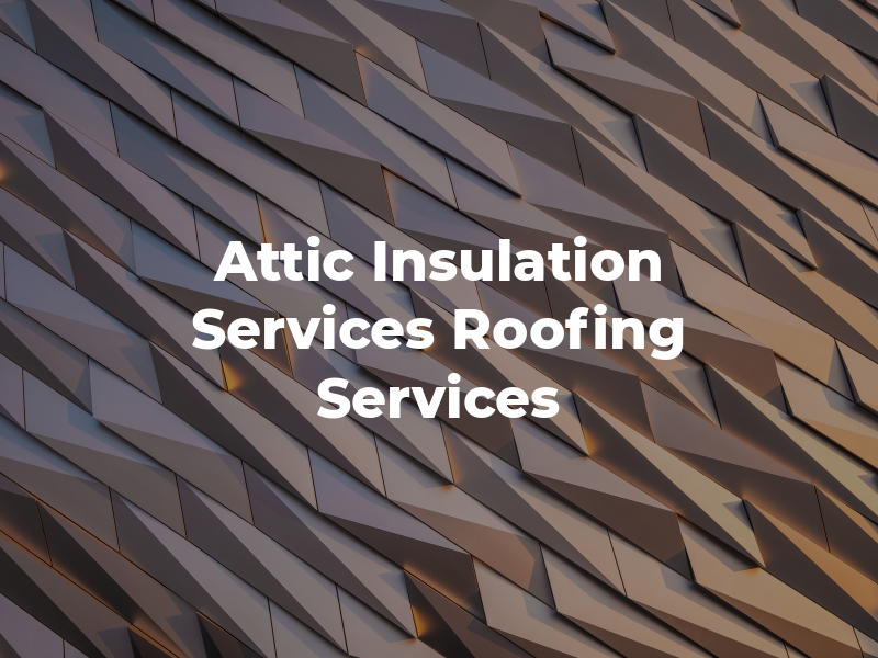 A&U Attic Insulation Services & Roofing Services