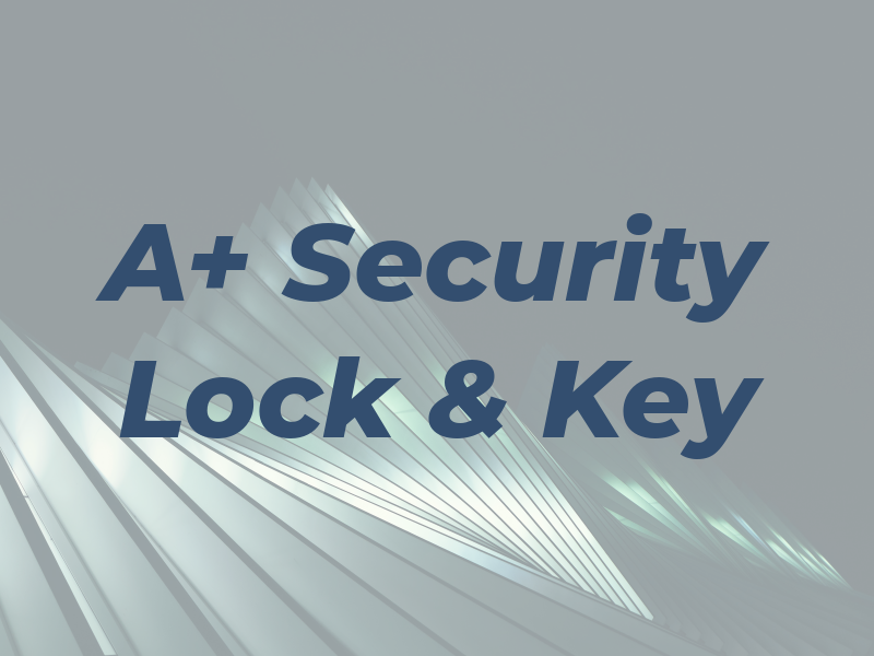 A+ Security Lock & Key