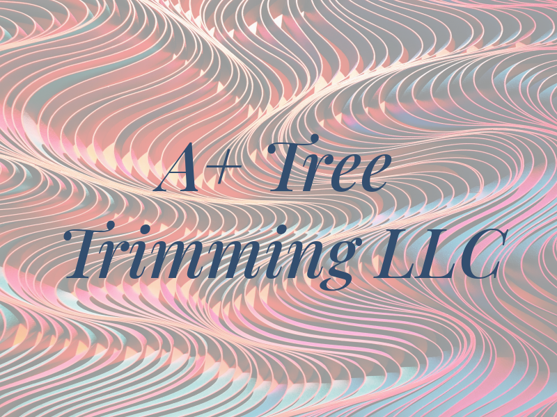 A+ Tree Trimming LLC