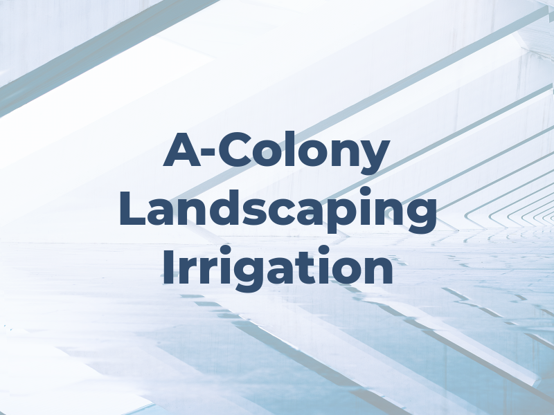 A-Colony Landscaping & Irrigation