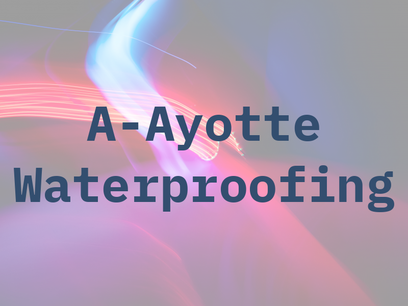 A-Ayotte Waterproofing