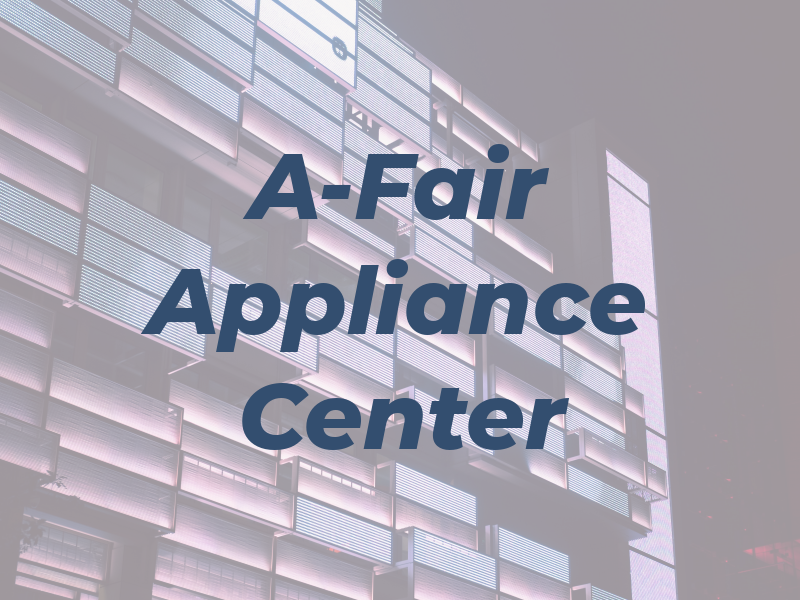 A-Fair Appliance Center LLC