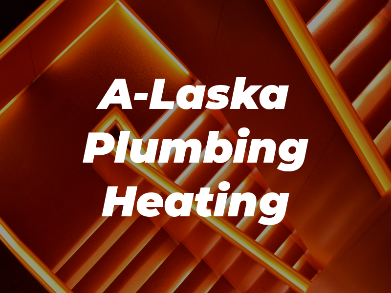 A-Laska Plumbing Heating