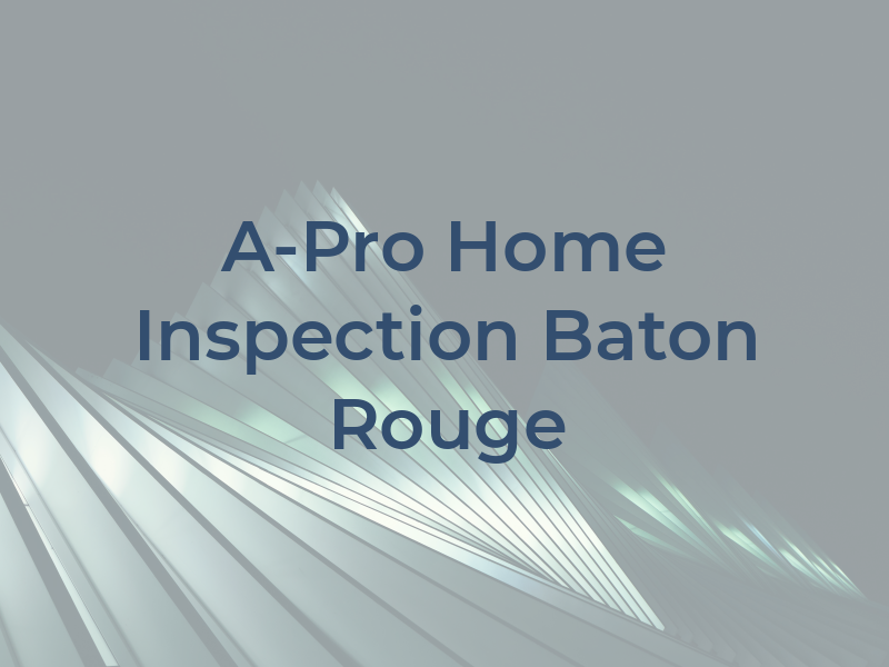 A-Pro Home Inspection Baton Rouge