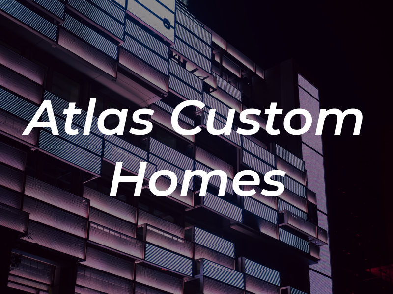 Atlas Custom Homes