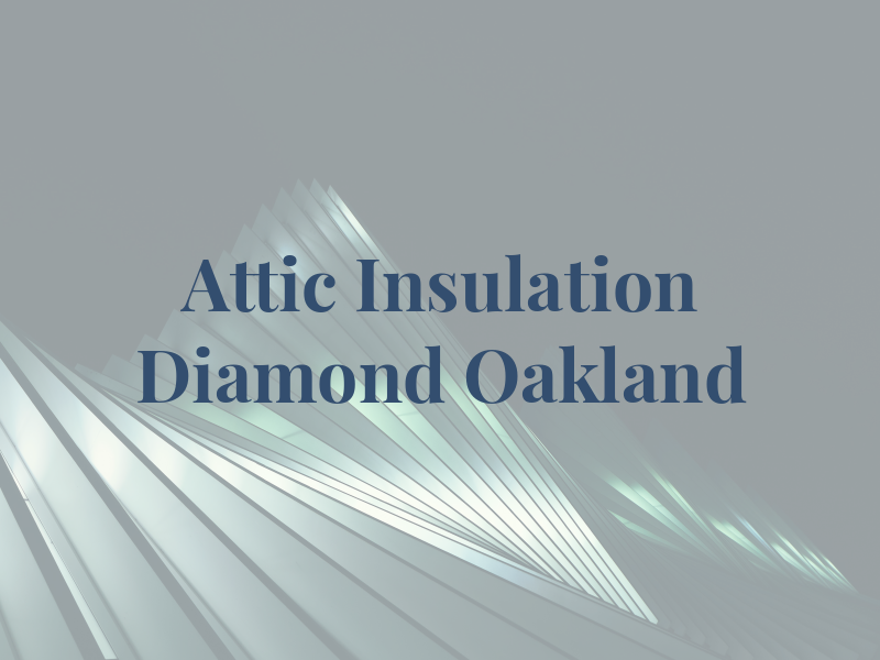 Attic Insulation Diamond Oakland