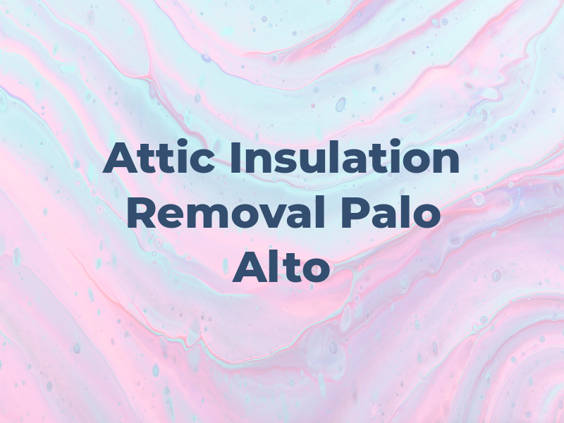Attic Insulation Removal Palo Alto