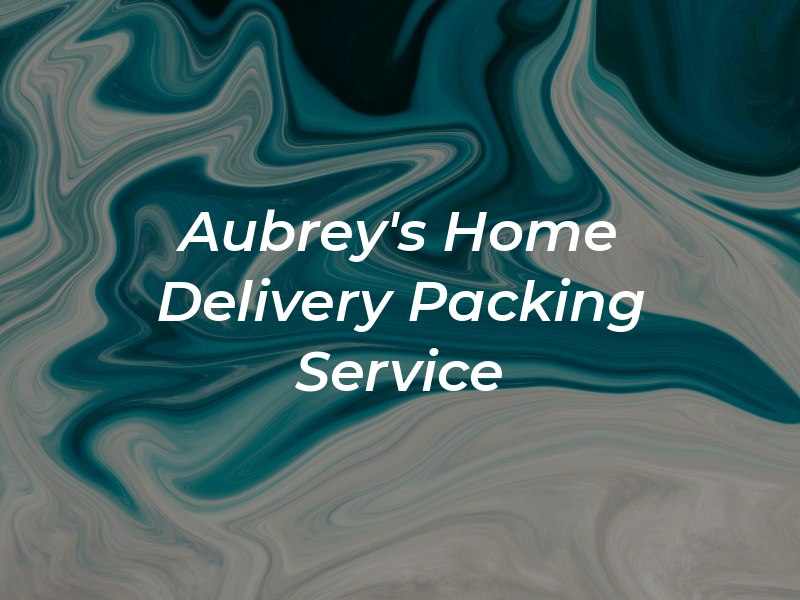 Aubrey's Home Delivery and Packing Service