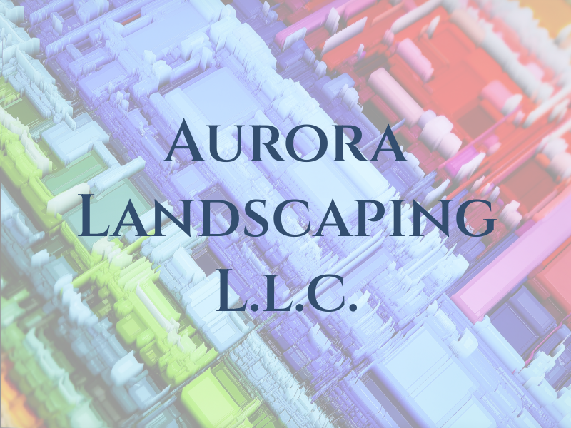 Aurora Landscaping L.l.c.