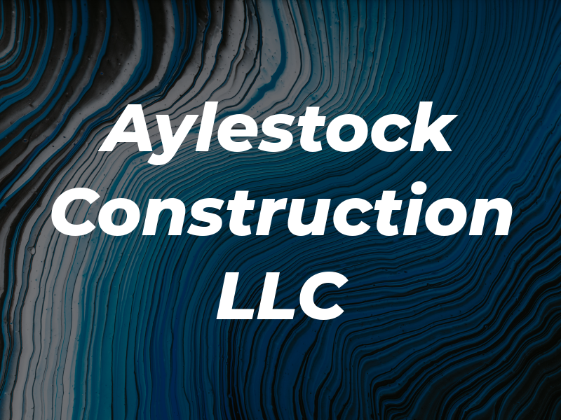 Aylestock Construction LLC