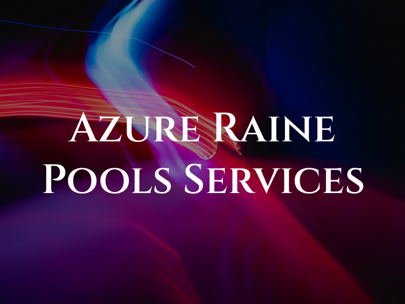 Azure Raine Pools & Services Inc