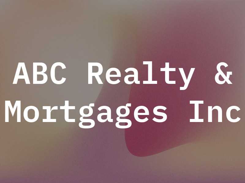 ABC Realty & Mortgages Inc
