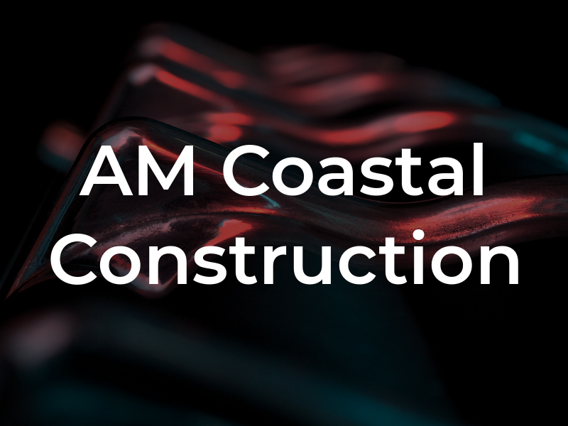 AM Coastal Construction