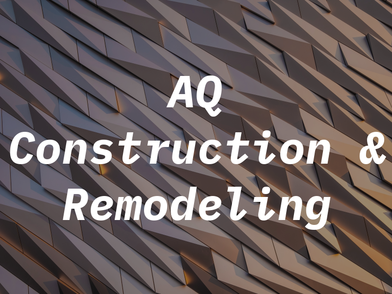 AQ Construction & Remodeling