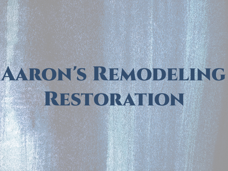 Aaron's Remodeling & Restoration